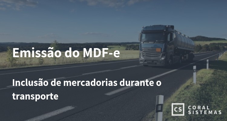 Emissão do MDF-e: Inclusão de mercadorias durante o percurso