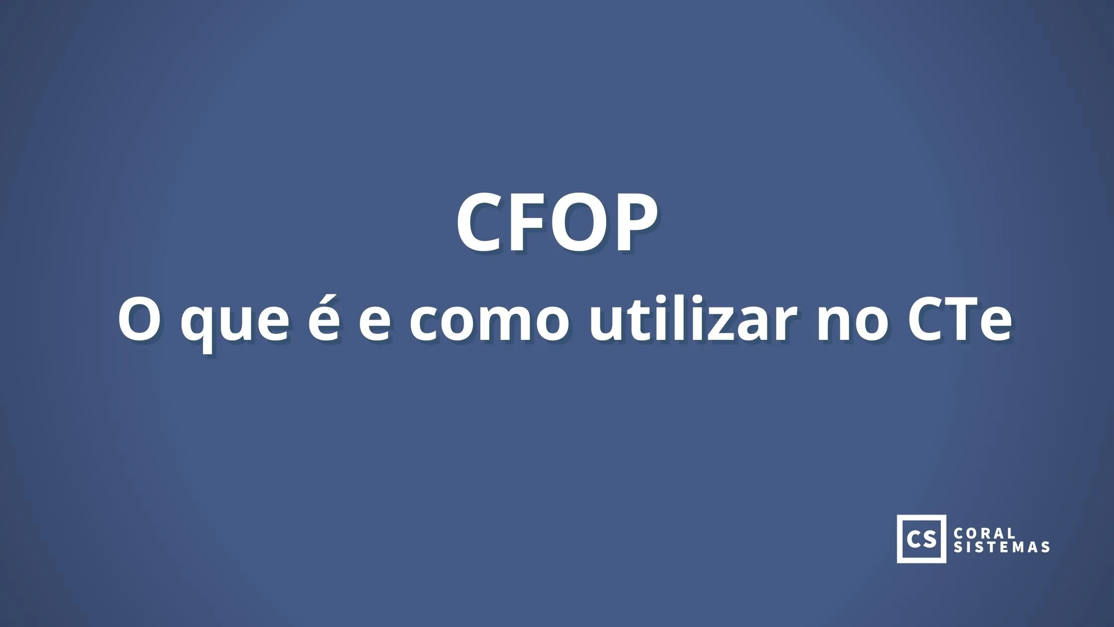 CFOP: o que é e como utilizar no CTe